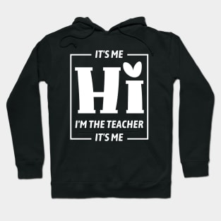 It's Me Hi I'm The Teacher It's Me Funny Teacher Hoodie